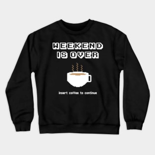 Insert coffee to continue Crewneck Sweatshirt